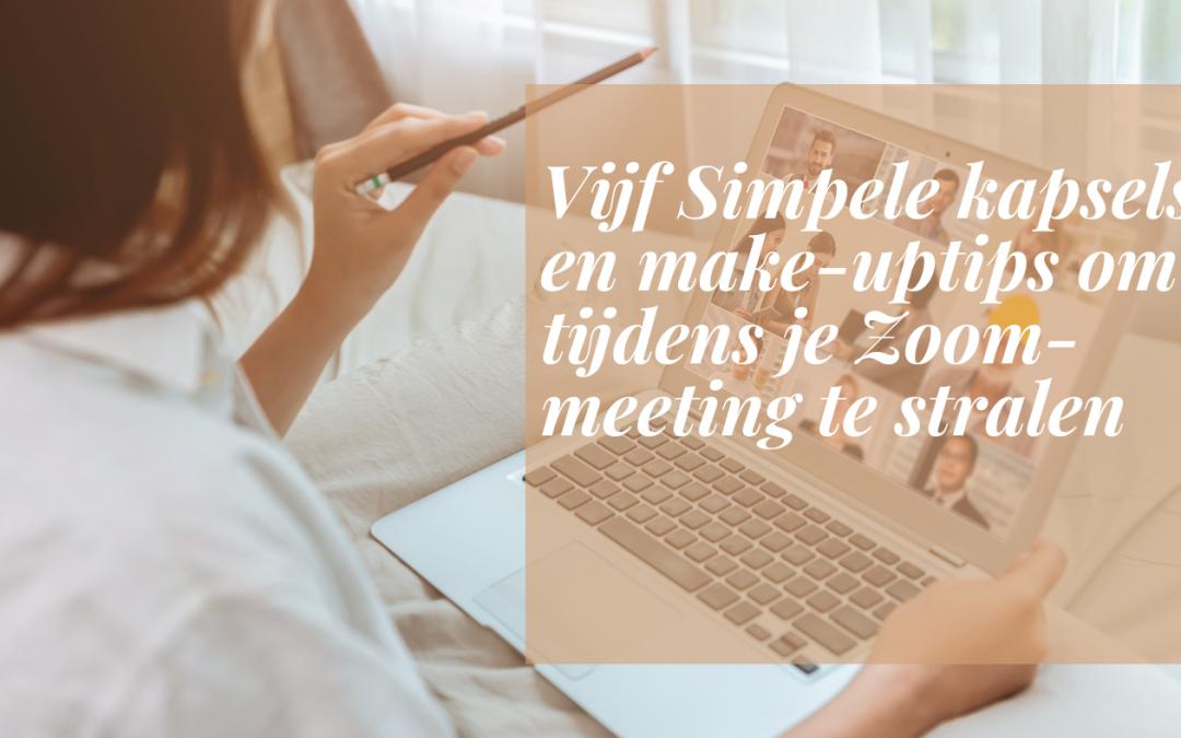 Vijf Simpele kapsels en make-uptips om tijdens je Zoom-meeting te stralen