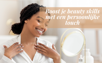 Boost je beauty skills met een persoonlijke touch